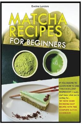 Matcha Recipes for Beginners - Eveline Lenders