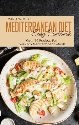 Mediterranean Diet Easy Cookbook - Marta Woods