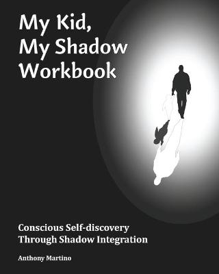 My Kid, My Shadow Workbook - Anthony Martino