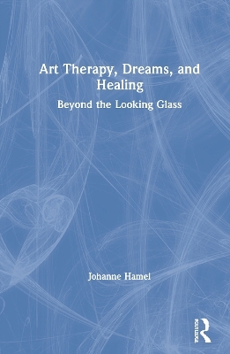 Art Therapy, Dreams, and Healing - Johanne Hamel
