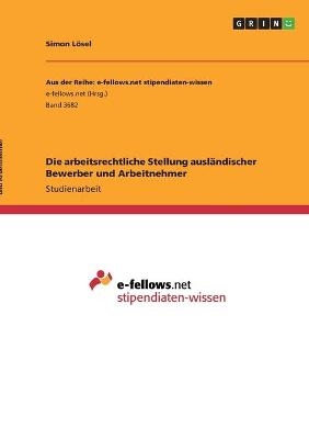 Die arbeitsrechtliche Stellung ausl&Atilde;&curren;ndischer Bewerber und Arbeitnehmer - Simon L&Atilde;&para;sel
