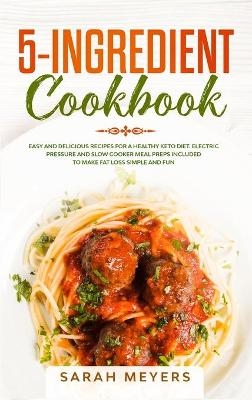 5-Ingredient Cookbook - Sarah Meyers