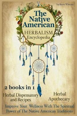 The Native American Herbalism Encyclopedia
