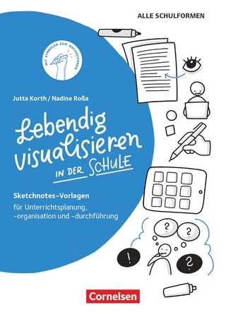 Lebendig visualisieren in der Schule - Sketchnotes-Vorlagen für Unterrichtsplanung, -organisation und -durchführung