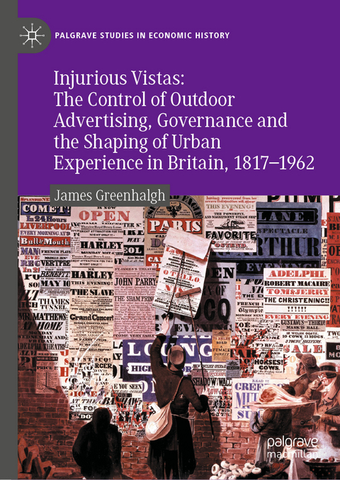 Injurious Vistas: The Control of Outdoor Advertising, Governance and the Shaping of Urban Experience in Britain, 1817&ndash;1962 - James Greenhalgh