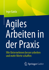 Agiles Arbeiten in der Praxis - Ingo Gaida