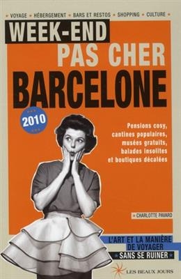 Week-end pas cher Barcelone 2010 : l'art et la mani&egrave;re de voyager sans se ruiner - Charlotte Pavard