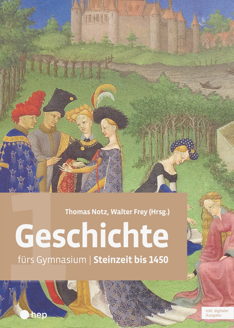 Geschichte f&uuml;rs Gymnasium | Band 1 (Print inkl. digitaler Ausgabe) - Thomas Notz, Walter Frey, Eva Sutter, Martin Gr&uuml;nig, Christian K&ouml;rner, Peter Lehmann, J&uuml;rg Leuzinger