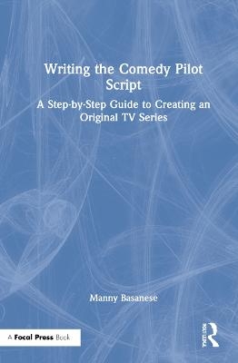 Writing the Comedy Pilot Script - Manny Basanese