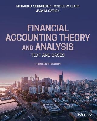 Financial Accounting Theory and Analysis - Richard G. Schroeder, Myrtle W. Clark, Jack M. Cathey