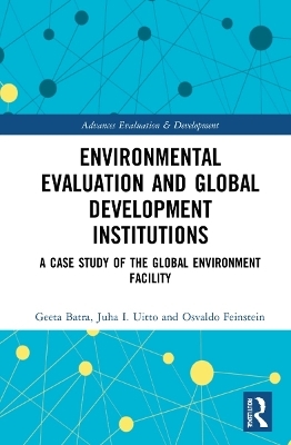 Environmental Evaluation and Global Development Institutions - Geeta Batra, Juha I. Uitto, Osvaldo N. Feinstein