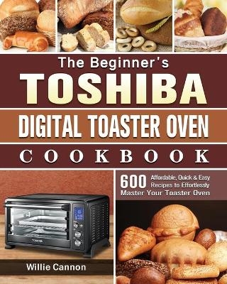 The Beginner's Toshiba Digital Toaster Oven Cookbook