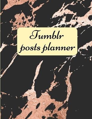 Tumblr posts planner. - Davina Gray