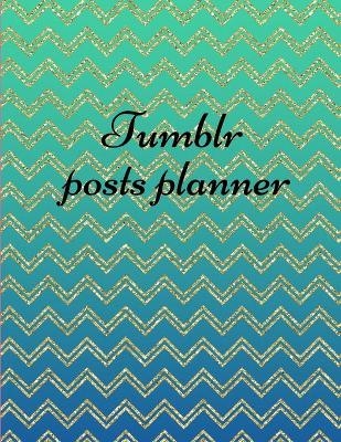 Tumblr posts planner. - Davina Gray