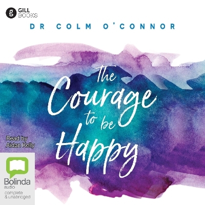 The Courage to be Happy - Colm O'Connor