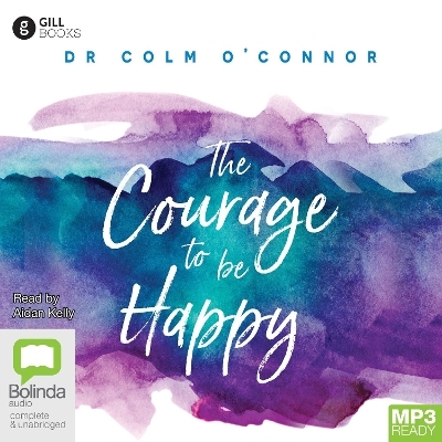 The Courage to be Happy - Colm O'Connor