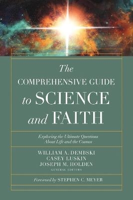 The Comprehensive Guide to Science and Faith - William A. Dembski, Casey Luskin, Joseph M. Holden