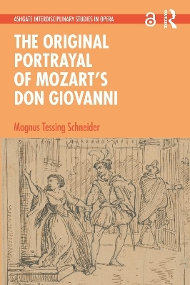 The Original Portrayal of Mozart&rsquo;s Don Giovanni - Magnus Tessing Schneider
