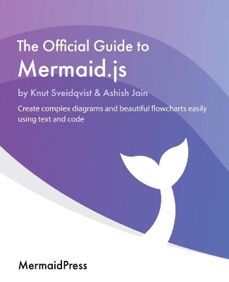 The Official Guide to Mermaid.js - Knut Sveidqvist, Ashish Jain