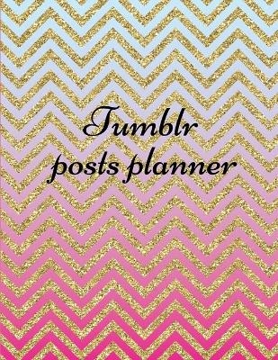 Tumblr posts planner. - Davina Gray