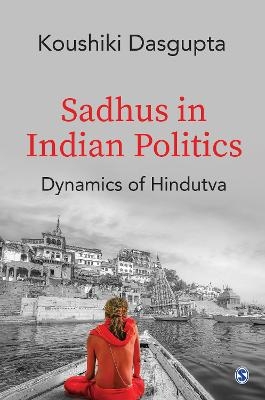Sadhus in Indian Politics - Koushiki Dasgupta