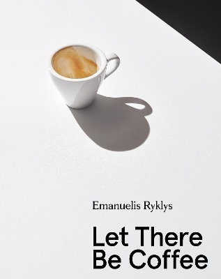 Let There Be Coffee - Emanuelis Ryklys