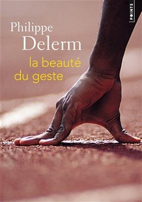 La beaut&eacute; du geste - Philippe Delerm