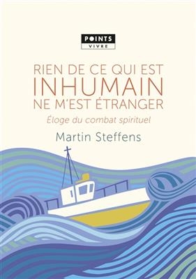 Rien de ce qui est inhumain ne m'est étranger : éloge du combat spirituel : inédit