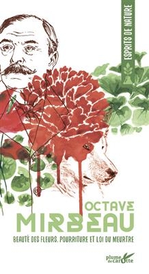 Beaut&eacute; des fleurs, pourriture et loi du meurtre - Octave (1848-1917) Mirbeau