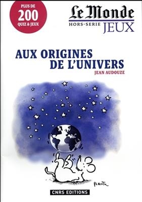 Aux origines de l'Univers : plus de 200 quiz & jeux - Jean Audouze