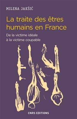 La traite des &ecirc;tres humains en France : de la victime id&eacute;ale &agrave; la victime coupable - Milena Jaksic