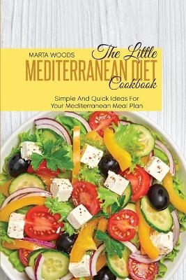 The Little Mediterranean Diet Cookbook - Marta Woods