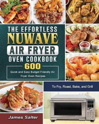 The Effortless NuWave Air Fryer Oven Cookbook