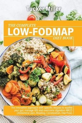 The Complete Low-Fodmap Diet Book - Tucker Miller