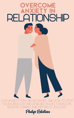 Overcome Anxiety In Relationship - Philip Relation