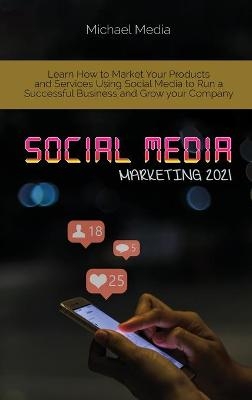 Social Media Marketing 2021 - Micheal Media