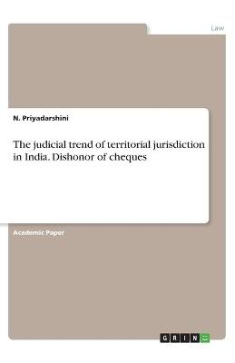 The judicial trend of territorial jurisdiction in India. Dishonor of cheques - N. Priyadarshini