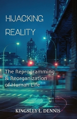Hijacking Reality - Kingsley L Dennis