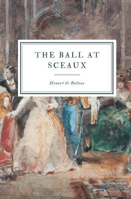 The Ball at Sceaux - Honor&eacute; de Balzac