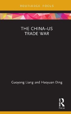 The China&ndash;US Trade War - Guoyong Liang, Haoyuan Ding
