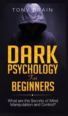 Dark Psychology for Beginners -  Tony Brain