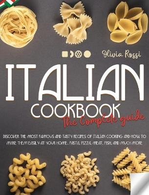 Italian Cookbook The Complete Guide - Olivia Rossi