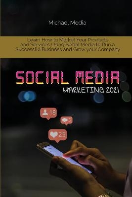 Social Media Marketing 2021 - Micheal Media