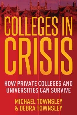 Colleges in Crisis - Michael Townsley, Debra Townsley
