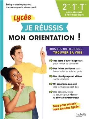 Je r&eacute;ussis mon orientation ! : lyc&eacute;e, 2nde, 1re, terminale voies g&eacute;n&eacute;rale & technologique : tous les outils pour trou...