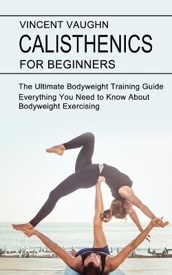 Calisthenics for Beginners - Vincent Vaughn
