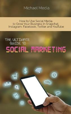 The Ultimate Guide to Social Media Marketing - Micheal Media