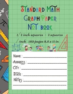 Standard Math Graph Paper Notebook - 1/2 inch squares - 2 squares / inch - 150 pages 8.5 x 11 in