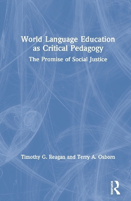 World Language Education as Critical Pedagogy - Timothy G. Reagan, Terry A. Osborn