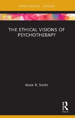 The Ethical Visions of Psychotherapy - Kevin Smith